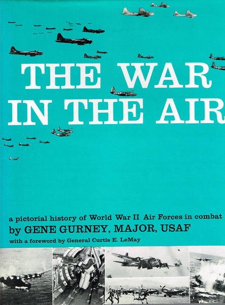 The War in the Air: A Pictorial History of World War II Air Forces in Combat Gene Gurney and Curtis E. LeMay - Wide World Maps & MORE!
