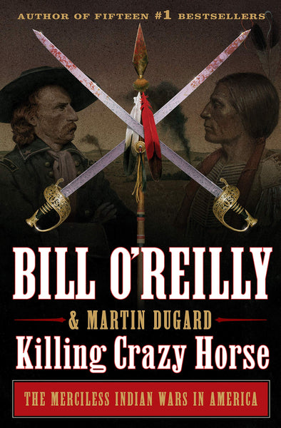 Killing Crazy Horse: The Merciless Indian Wars in America (Bill O'Reilly's Killing Series) [Hardcover] O'Reilly, Bill and Dugard, Martin