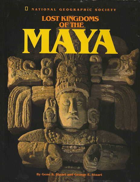 Lost Kingdoms of the Maya Stuart, Gene S. and Stuart, George E.