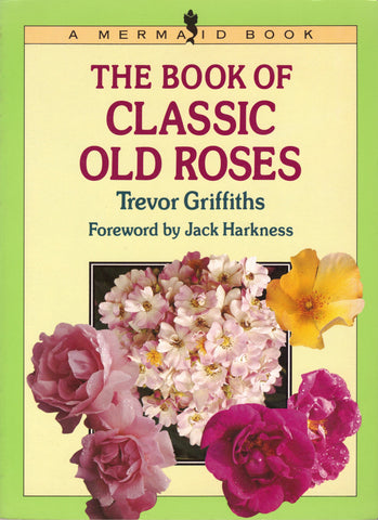 The Book of Classic Old Roses Griffiths, Trevor and Harkness, Jack