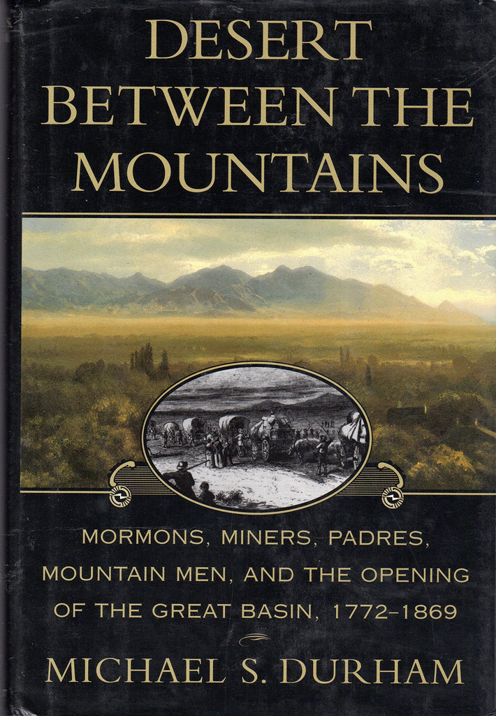 Desert Between the Mountains: Mormons, Miners, Padres, Mountain Men, and the Opening of the Great Basin 1772-1869 - Wide World Maps & MORE!