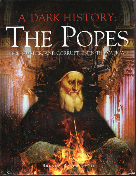 A Dark History: the Popes: Vice, Murder, and Corruption in the Vatican [Hardcover] Lewis, Brenda Ralph