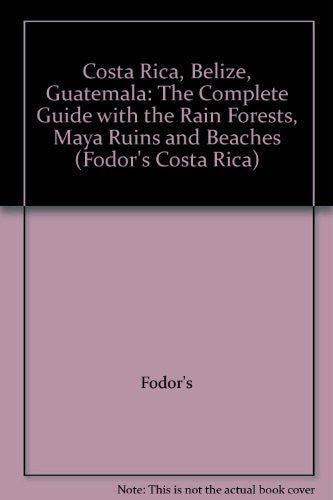 Costa Rica, Belize, Guatemala: The Complete Guide with the Rain Forests, Maya Ruins and Beaches (Fodor's Costa Rica) - Wide World Maps & MORE! - Book - Brand: Fodor's - Wide World Maps & MORE!