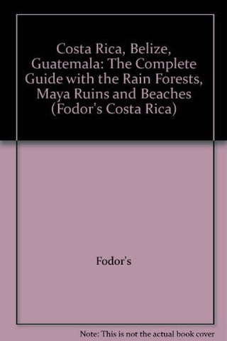 Costa Rica, Belize, Guatemala: The Complete Guide with the Rain Forests, Maya Ruins and Beaches (Fodor's Costa Rica) - Wide World Maps & MORE! - Book - Brand: Fodor's - Wide World Maps & MORE!