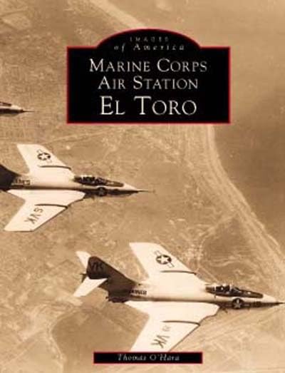 Marine Corps Air Station El Toro (Images of America: California) O'Hara, Thomas - Wide World Maps & MORE!