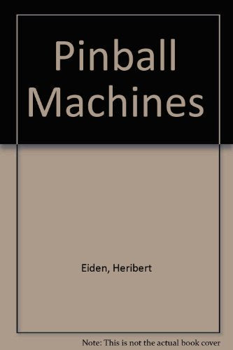 Pinball Machines [Hardcover] Eiden, Heribert and Jurgen Lukas - Wide World Maps & MORE!