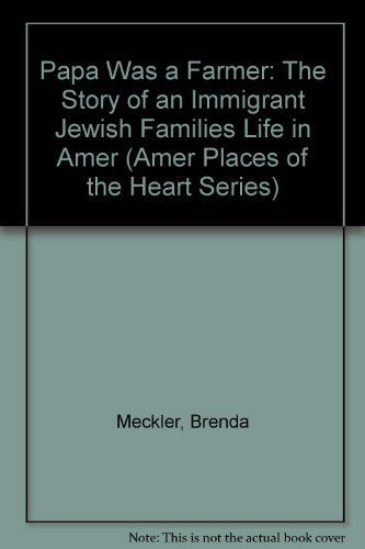 Papa Was a Farmer: The Story of an Immigrant Jewish Families Life in Amer (Amer Places of the Heart Series) First edition by Meckler, Brenda (1988) Hardcover - Wide World Maps & MORE!