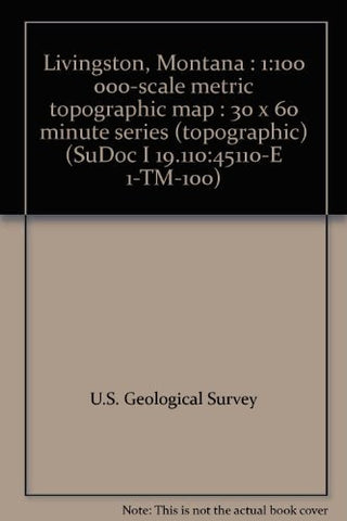 Livingston, Montana : 1:100 000-scale metric topographic map : 30 x 60 minute series (topographic) (SuDoc I 19.110:45110-E 1-TM-100) - Wide World Maps & MORE! - Book - Wide World Maps & MORE! - Wide World Maps & MORE!
