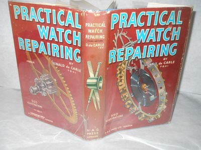 Practical Watch Repairing. Revised second edition, etc [Hardcover] Donald De Carle - Wide World Maps & MORE!