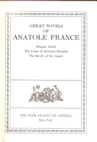 Great Novels of Anatole France: Penguin Island, the Crime of Sylvestre Bonnard, the Revolt of the Angels - Wide World Maps & MORE!