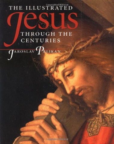 The Illustrated Jesus Through the Centuries Pelikan, Jaroslav - Wide World Maps & MORE!