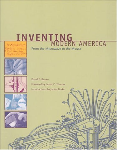 Inventing Modern America: From the Microwave to the Mouse Brown, David E.; Burke, James and Thurow, Lester C. - Wide World Maps & MORE!