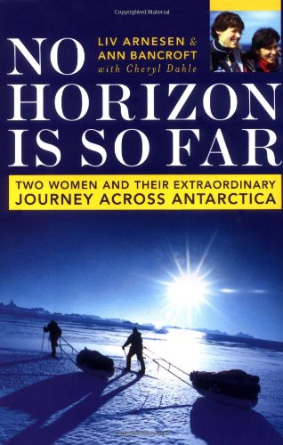 No Horizon Is So Far: Two Women And Their Extraordinary Journey Across Antarctica - Wide World Maps & MORE!