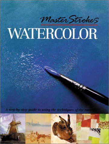 Master Strokes: Watercolor: A Step-by-Step Guide to Using the Techniques of the Masters Harrison, Hazel - Wide World Maps & MORE!