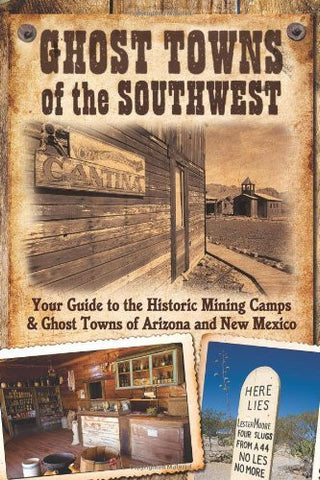 Ghost Towns of the Southwest: Your Guide to the Historic Mining Camps and Ghost Towns of Arizona and New Mexico - Wide World Maps & MORE! - Book - Voyageur Press - Wide World Maps & MORE!