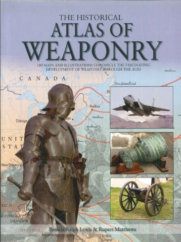 The Historical Atlas of Weaponry - Wide World Maps & MORE! - Book - Brand: Chartwell Books, Inc. - Wide World Maps & MORE!