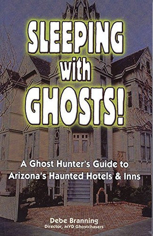 Sleeping With Ghosts!: A Ghost Hunter's Guide To Arizona's Haunted Hotels And Inns - Wide World Maps & MORE!