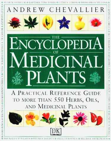 The Encyclopedia of Medicinal Plants: A Practical Reference Guide to over 550 Key Herbs and Their Medicinal Uses Chevallier, Andrew - Wide World Maps & MORE!