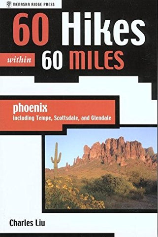 60 Hikes within 60 Miles: Phoenix, Including Tempe, Scottsdale, and Glendale (60 Hikes - Menasha Ridge) - Wide World Maps & MORE!