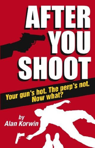 After You Shoot: Your Gun's Hot. The Perp's Not. Now What? - Wide World Maps & MORE! - Book - Bloomfield Press - Wide World Maps & MORE!