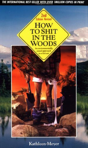 How to Shit in the Woods, Second Edition: An Environmentally Sound Approach to a Lost Art - Wide World Maps & MORE! - Book - Ten Speed Press - Wide World Maps & MORE!