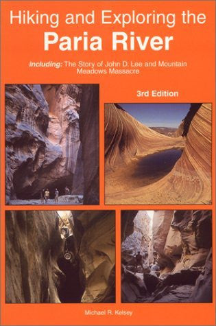 Hiking and Exploring the Paria River : Including The Story of John D. Lee and Mountain Meadows Massacre (1991) - Wide World Maps & MORE! - Book - Kelsey Publishing Ltd - Wide World Maps & MORE!