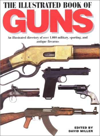 ILLUSTRATED BOOK OF GUNS: An Illustrated Directory of Over 1,000 Military and Sporting Firearms [Hardcover] David Miller - Wide World Maps & MORE!