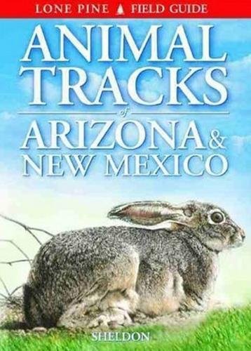 Animal Tracks of Arizona & New Mexico [Paperback] Sheldon, Ian; Ross, Gary and Krause, Horst - Wide World Maps & MORE!