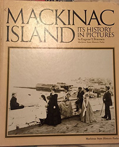 Mackinac Island : Its History in Pictures by Eugene T. Petersen (1973-08-30) [Hardcover] - Wide World Maps & MORE!
