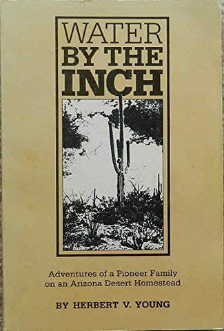 Water by the Inch: Adventures of a Pioneer Family on an Arizona Desert Homestead - Wide World Maps & MORE! - Book - Wide World Maps & MORE! - Wide World Maps & MORE!