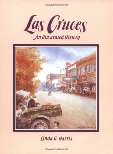Las Cruces: An Illustrated History [Hardcover] Harris, Linda G. - Wide World Maps & MORE!