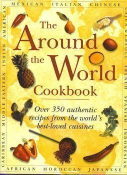 The Around the World Cookbook: Over 350 authentic recipes from the world's best-loved cuisines - Wide World Maps & MORE! - Book - Wide World Maps & MORE! - Wide World Maps & MORE!