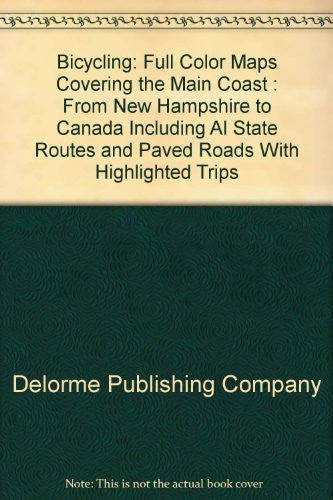 Bicycling: Full Color Maps Covering the Main Coast : From New Hampshire to Canada Including Al State Routes and Paved Roads With Highlighted Trips (Maine geographic) - Wide World Maps & MORE! - Book - Brand: Delorme - Wide World Maps & MORE!