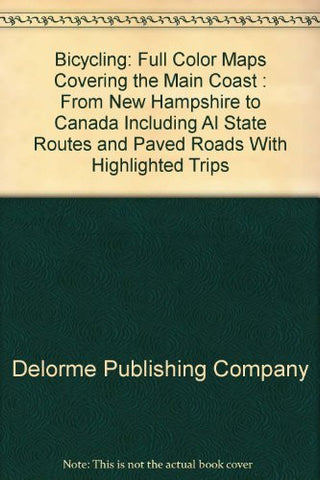 Bicycling: Full Color Maps Covering the Main Coast : From New Hampshire to Canada Including Al State Routes and Paved Roads With Highlighted Trips (Maine geographic) - Wide World Maps & MORE! - Book - Brand: Delorme - Wide World Maps & MORE!