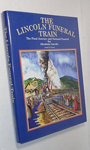 The Lincoln Funeral Train: The Final Journey and National Funeral for Abraham Lincoln - Wide World Maps & MORE!