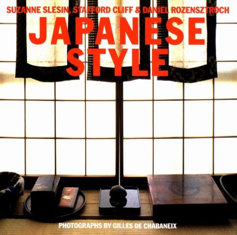 Japanese Style [Hardcover] Slesin, Suzanne; Cliff, Stafford; Rozensztroch, Daniel and De Chabaneix, Gilles - Wide World Maps & MORE!