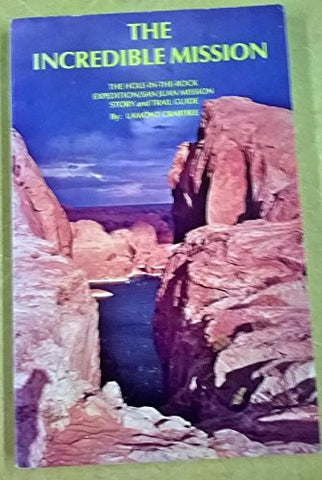 The Incredible Mission: The Hole-in-the-Rock Expedition/San Juan Mission Story and Trail Guide - Wide World Maps & MORE! - Book - Wide World Maps & MORE! - Wide World Maps & MORE!