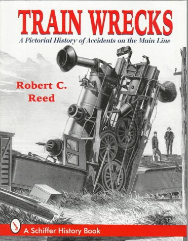 Train Wrecks: A Pictorial History of Accidents on the Main Line - Wide World Maps & MORE!