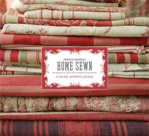 French General: Home Sewn: 30 Projects for Every Room in the House Meng, Kaari - Wide World Maps & MORE!
