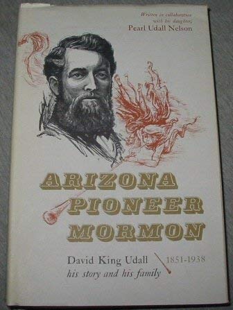 Arizona pioneer Mormon;: David King Udall: his story and his family, 1851-1938, - Wide World Maps & MORE! - Book - Wide World Maps & MORE! - Wide World Maps & MORE!