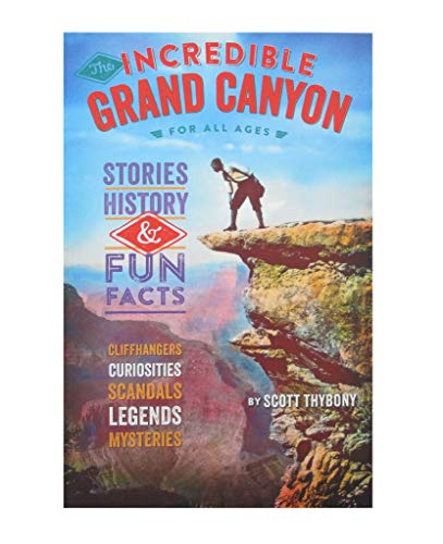 The Incredible Grand Canyon for All Ages: Stories, History, & Fun Facts — Cliffhangers, Curiosities. Scandals, Legends, Mysteries [Paperback] David Jenney Design; Scott Thybony; Pam Frazier; Amanda Summers; and Todd Berger - Wide World Maps & MORE! - Book - Grand Canyon Association - Wide World Maps & MORE!