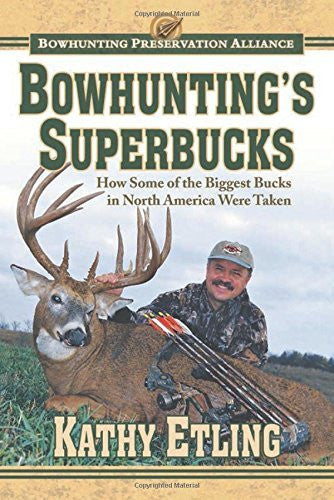 Bowhunting's Superbucks: How Some of the Biggest Bucks in North America Were Taken - Wide World Maps & MORE!