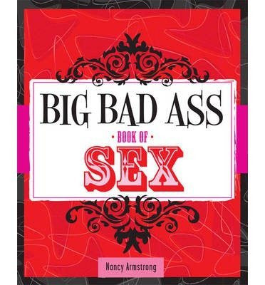 [ Big Bad Ass Book of Sex BY Armstrong, Nancy ( Author ) ] { Paperback } 2014 - Wide World Maps & MORE! - Book - Wide World Maps & MORE! - Wide World Maps & MORE!