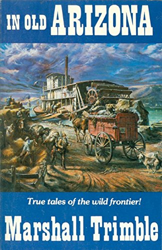 In Old Arizona: True Tales of the Wild Frontier [Collectible - Like New] - Wide World Maps & MORE! - Book - Golden West Publishers - Wide World Maps & MORE!
