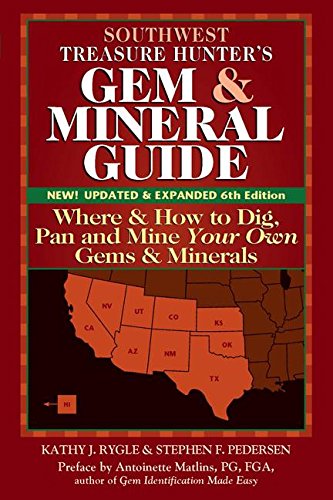 Southwest Treasure Hunter's Gem and Mineral Guide (6th Edition): Where and How to Dig, Pan and Mine Your Own Gems and Minerals - Wide World Maps & MORE!