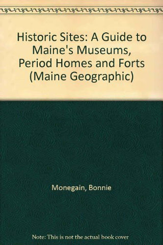 Historic Sites: A Guide to Maine's Museums, Period Homes and Forts (Maine Geographic) - Wide World Maps & MORE! - Book - Wide World Maps & MORE! - Wide World Maps & MORE!