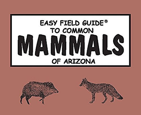 Easy Field Guide to Common Mammals of Arizona - Wide World Maps & MORE! - Book - American Traveler Press - Wide World Maps & MORE!
