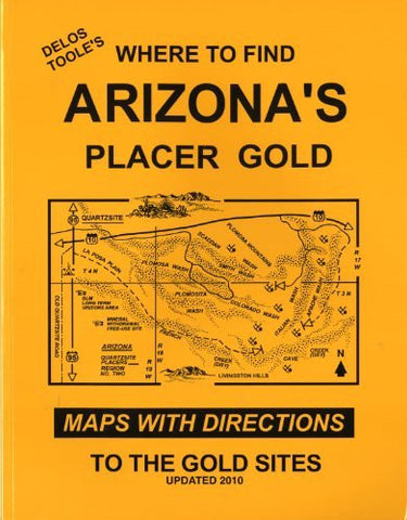 Delos Toole's Where to Find Arizona's Placer Gold: Maps with Directions to the Gold Sites - Wide World Maps & MORE! - Book - Wide World Maps & MORE! - Wide World Maps & MORE!