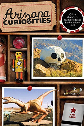 Arizona Curiosities: Quirky Characters, Roadside Oddities & Other Offbeat Stuff (Curiosities Series) - Wide World Maps & MORE! - Book - Lowe, Sam - Wide World Maps & MORE!