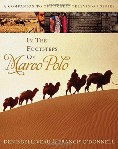 In the Footsteps of Marco Polo: A Companion to the Public Television Film [Hardcover] Denis Belliveau and Francis O'Donnell - Wide World Maps & MORE!